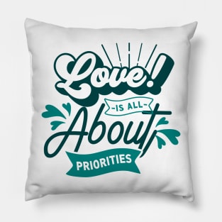 Love is all about priorities Pillow