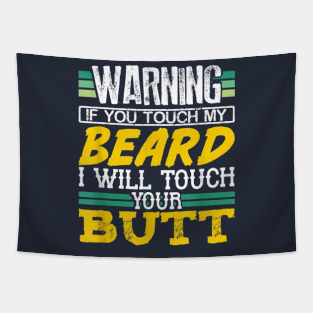 Warning If You Touch My Beard I Will Touch Your Butt Tapestry by Distefano