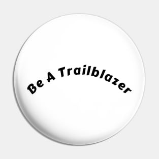 "Inspiring 'Be A Trailblazer' T-Shirt: Fuel Your Dreams and Illuminate the World" Pin