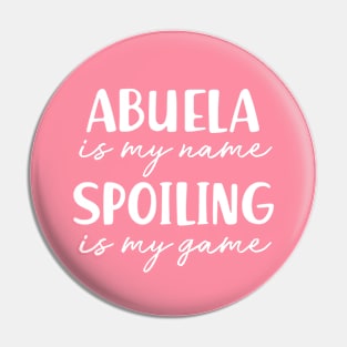 Abuela is My Name Spoiling is my Game Grandma Birthday Gift Mothers Day Present Pin