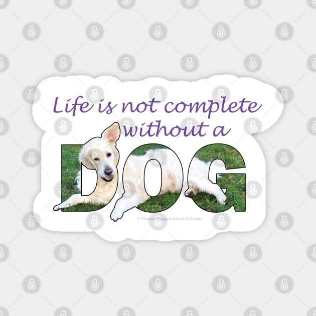 Life is not complete without a dog - white golden retriever oil painting word art Magnet by DawnDesignsWordArt