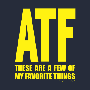 ATF These Are a Few of My Favorite Things T-Shirt