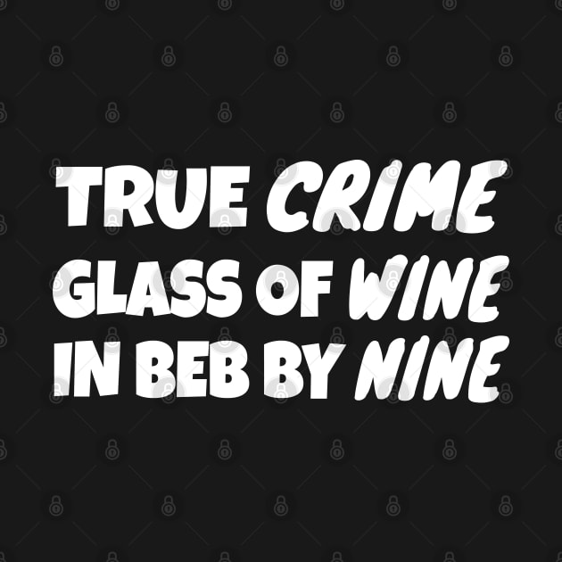 True Crime Glass Of Wine In Bed By Nine by WorkMemes