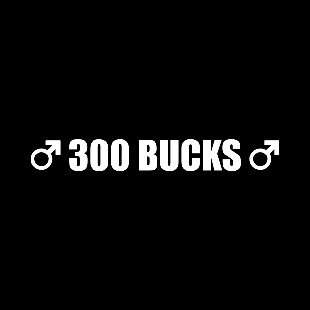 300 Bucks - Gachi Design by TheMemeCrafts