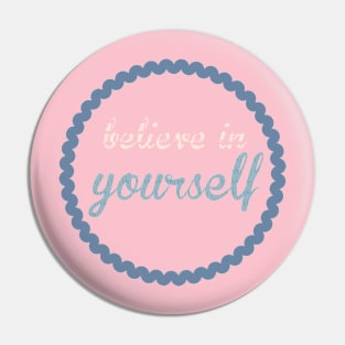 Believe in yourself Pin