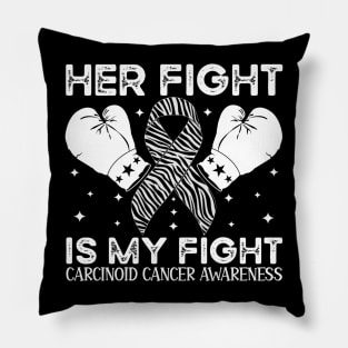 Her Fight Is My Fight Carcinoid Cancer Awareness Pillow