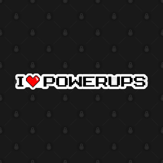 I Love Power Ups by Kajillionpress