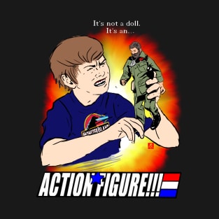 It's an ACTION FIGURE!!! T-Shirt