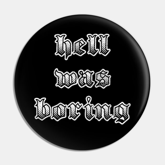 Hell Was Boring / Humorous Typography Design Pin by DankFutura