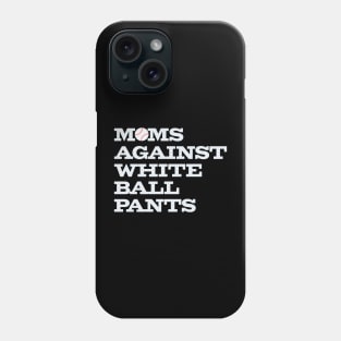 Funny Baseball Moms Against White Ball Pants Phone Case