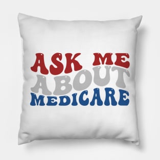 Ask Me About Medicare - Funny Quote Pillow