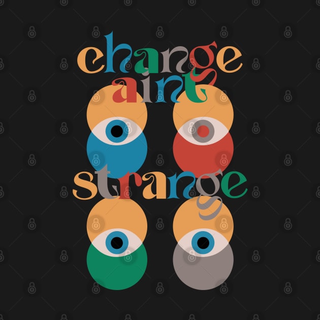 Change ain't strange by LanaBanana