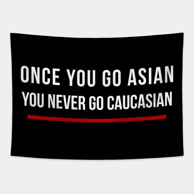 Once You Go Asian You Never Go Caucasian Funny Tapestry by Emily Ava 1