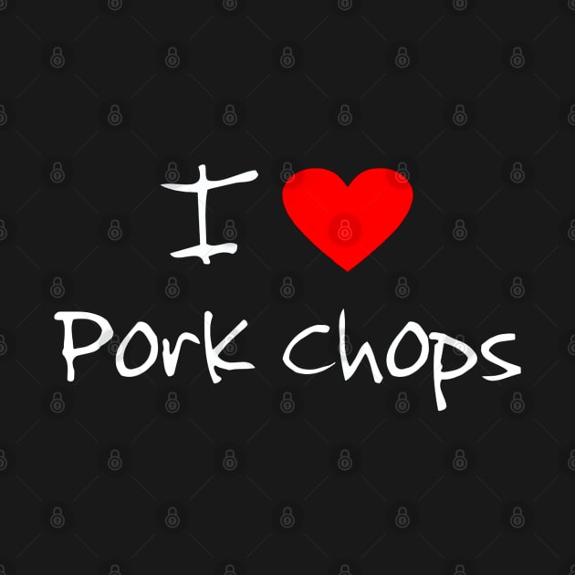 I Love Heart Pork Chops by RileyDixon