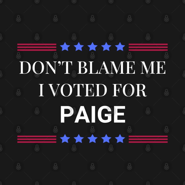 Don't Blame Me I Voted For Paige by Woodpile