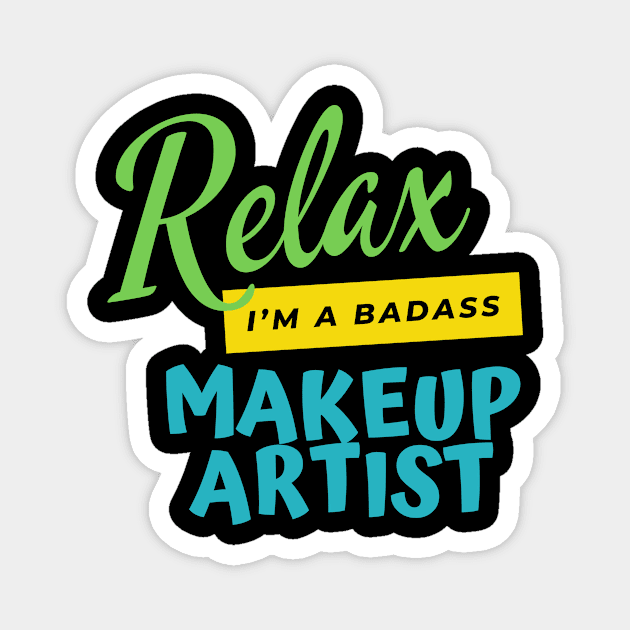 Makeup Artist Relax I'm A Badass Magnet by nZDesign