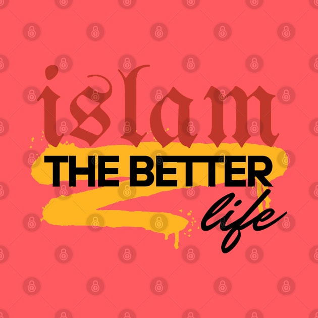 ISLAM THE BETTER LIFE by Eleganzmod