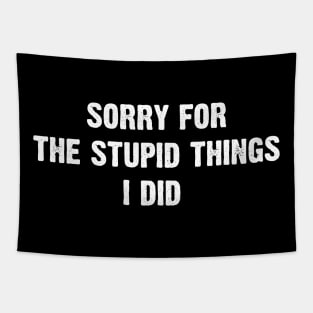 Sorry for the stupid things I did Tapestry