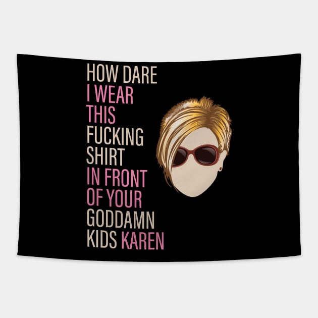 How Dare I Wear This Karen Tapestry by Vector Deluxe