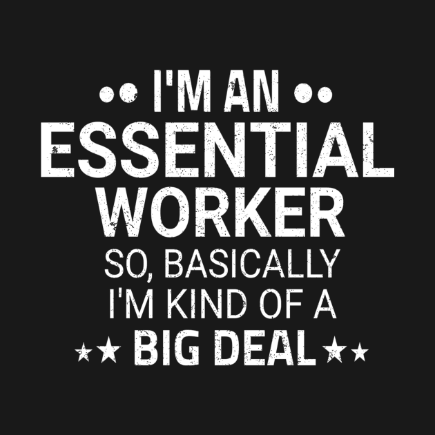 I'm an Essential Worker so basically i'm kind of a big deal by ELITE STORE