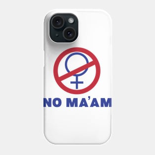 NO MA'AM Phone Case