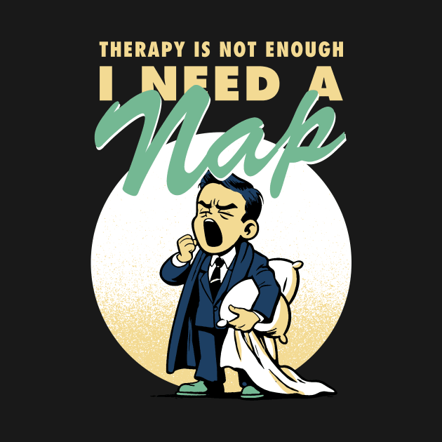 Therapy is not enough, I need a nap by Retro Vibe