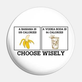 Banana Vodka Choose Wisely Funny Joke Pin