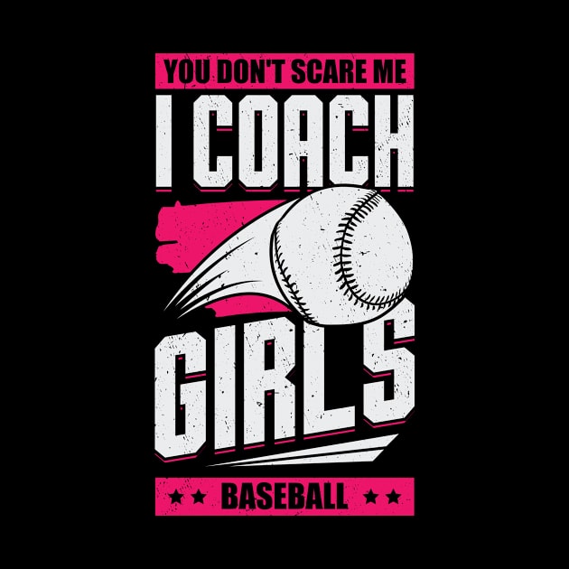 You Don't Scare Me I Coach Girls Baseball by Dolde08