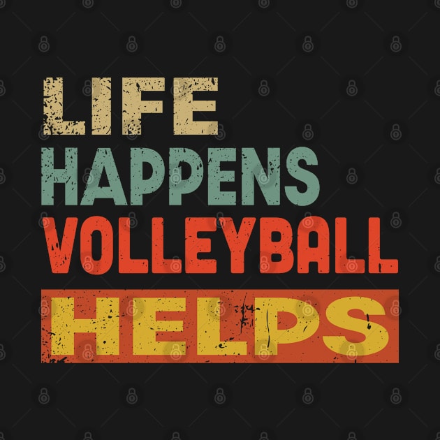 Life Happens Volleyball Helps Funny Volleyball Lover by Jas-Kei Designs