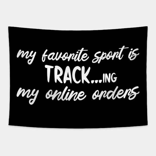 My Favorite Sport Is Tracking My Online Orders - Funny Sport Quote Tapestry by NoBreathJustArt