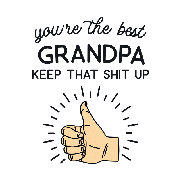 You're the Best Grandpa Keep That Shit Up by redbarron