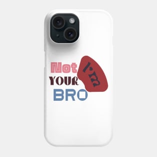 I'm not your bro Phone Case