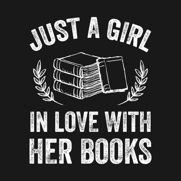 Just a girl in love with her books - Reader - T-Shirt