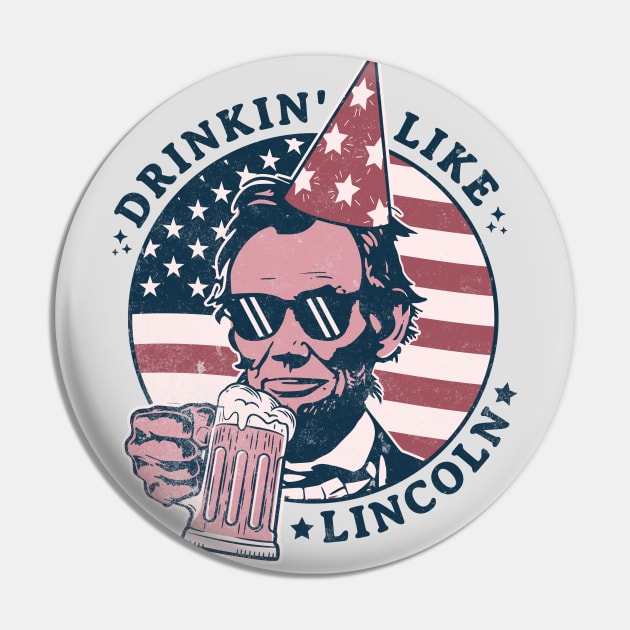 Drinking like Lincoln - 4th of July Abe Lincoln Funny Pin by OrangeMonkeyArt