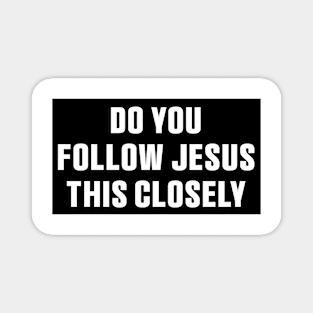 Do You Follow Jesus This Closely Christian? Stickers, Safe Driving Tailgate Stickers Magnet