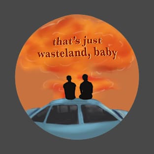 wasteland baby, but the world is ending T-Shirt