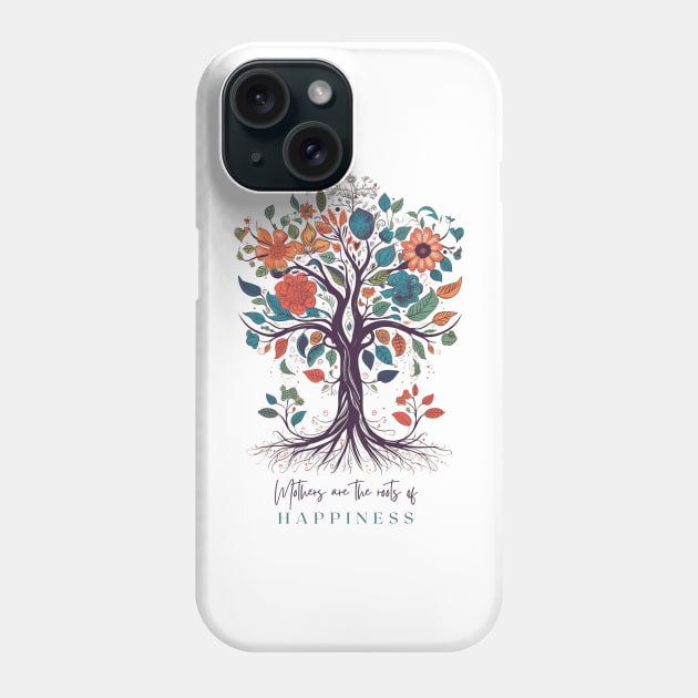 Mothers are the roots of happiness Phone Case by ArtVault23