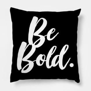 Be Bold - Positivity Statement Design Pillow