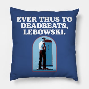 Ever Thus To Deadbeats, Lebowski Funny Woo Pee The Dude Pillow