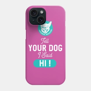 Tell Your Dog I said Hi! Phone Case