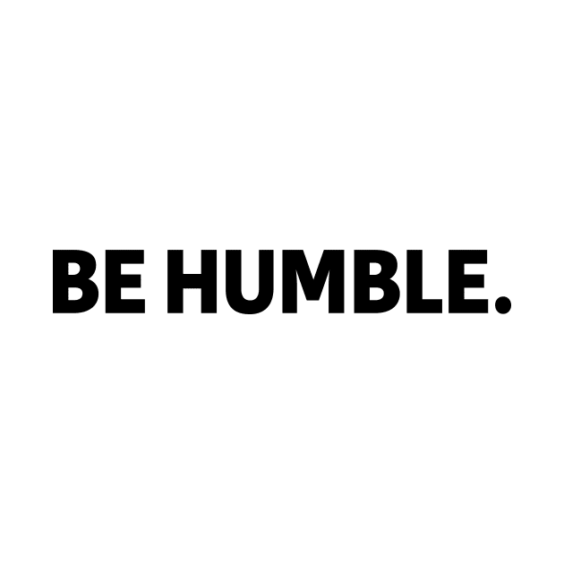 be humble - black text by NotesNwords