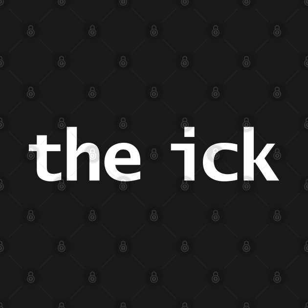 The Ick Minimal Typography White Text by ellenhenryart