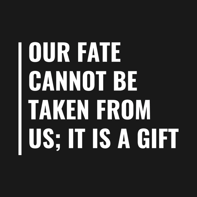 Our Fate is Our Gift. Fate Quote by kamodan