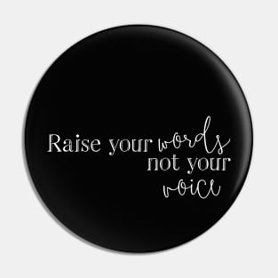 Raise Your Words Not Your Voice Pin