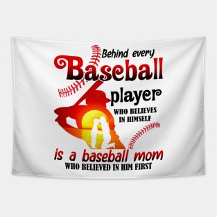 Behind Every Baseball Player Who Believes In Himself Is A Baseball Mom Who Believed In Him First Tapestry