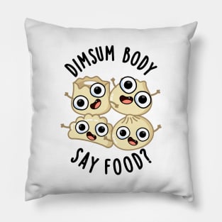 Dimsum Body Say Food Funny Dimsum Pun Pillow