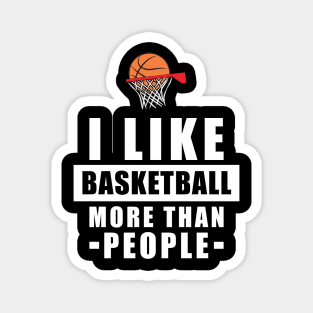 I Like Basketball More Than People - Funny Quote Magnet