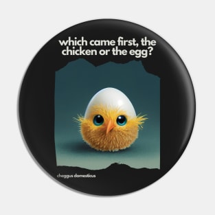 Which came first, the chicken or the egg? Funny Print. Dark background Pin