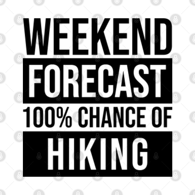 Disover Awesome And Funny Weekend Forecast Hundred Procent Chance Of Hiking Hike Hiker Hikers Saying Quote For A Birthday Or Christmas - Hiking - T-Shirt