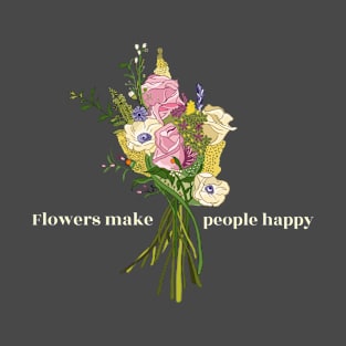 Flowers Make People Happy Flower Floral T-Shirt